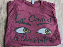 Load image into Gallery viewer, T-Shirt EYE CONTACT IS OVERRATED Maroon / Red Youth & Adult Sizes SALE!