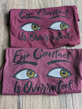 Load image into Gallery viewer, T-Shirt EYE CONTACT IS OVERRATED Maroon / Red Youth & Adult Sizes SALE!