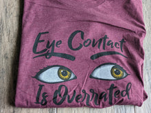 Load image into Gallery viewer, T-Shirt - EYE CONTACT IS OVERRATED Maroon Youth &amp; Adult Sizes