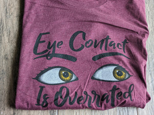 T-Shirt - EYE CONTACT IS OVERRATED Maroon Youth & Adult Sizes