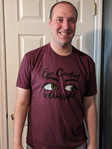 T-Shirt - EYE CONTACT IS OVERRATED Maroon Youth & Adult Sizes