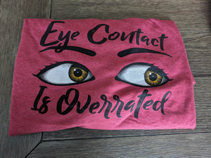 T-Shirt - EYE CONTACT IS OVERRATED Maroon / Red Youth & Adult Sizes